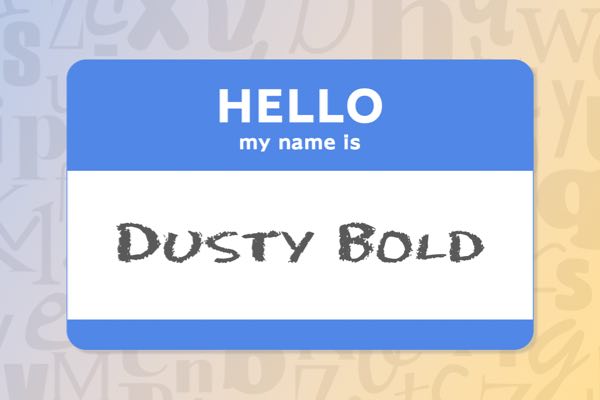 Blue and white name tag with the words Hello my name is Dusty Bold, begging the question What's in a Font Name?